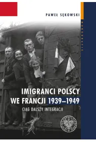 Imigranci polscy we Francji 1939&ndash;1949. Ci�g dalszy integracji