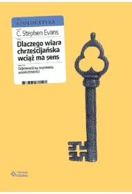 Dlaczego wiara chrze�cija�ska wci�� ma sens. Odpowied� na wyzwania wsp�czesno�ci