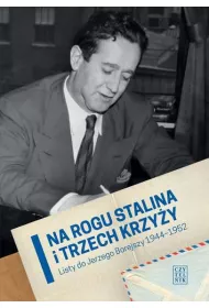 Na rogu Stalina i Trzech Krzy�y. Listy do Jerzego Borejszy 1944-1952