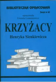 Krzyacy. Biblioteczka opracowa. Zeszyt nr 62