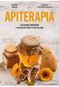 Apiterapia. Leczenie miodem i produktami pszczelimi