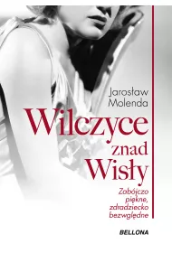 Wilczyce znad Wis�y . Zab�jczo pi�kne zdradziecko bezwzgl�dne