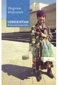 Uzbekistan. W sercu Jedwabnego Szlaku