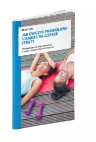 Jak �wiczy� prawid�owo i osi�ga� najlepsze efekty