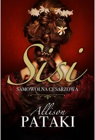 Sisi. Samowolna cesarzowa