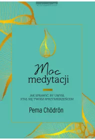 Moc medytacji. Jak sprawi, by umys sta si twoim sprzymierzecem