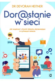 Dorastanie w sieci. Jak wspiera i chroni dziecko dojrzewajce w cyfrowym wiecie