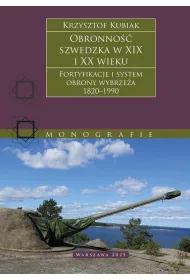 Obronno�� szwedzka XIX-XX wieku. Fortyfikacje i system obrony Wybrze�a 1820–1990