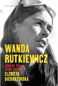 Wanda Rutkiewicz. Jeszcze tylko jeden szczyt