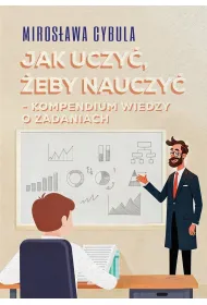 Jak uczy�, �eby nauczy�. Kompendium wiedzy o zadaniach