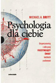 Psychologia dla ciebie. Eksperymentuj i odkrywaj fascynuj�cy �wiat ludzkich zachowa�