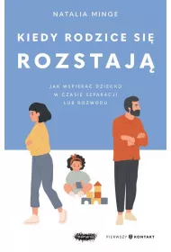 Kiedy rodzice si rozstaj. Jak wspiera dziecko w czasie separacji lub rozwodu