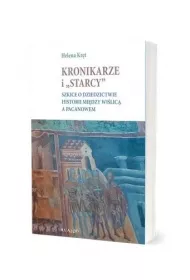 Kronikarze i "starcy". Szkice o dziedzictwie historii mi�dzy Wi�lic� a Pacanowem