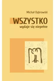 Wszystko wydaje si� niepe�ne