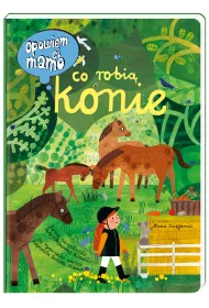 Opowiem ci, mamo, co robi� konie