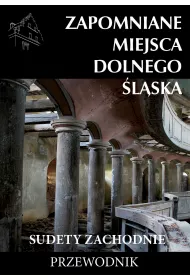 Zapomniane miejsca Dolnego �l�ska Sudety Zachodnie Przewodnik
