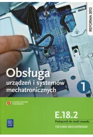 Obs�uga system�w i urz�dze� mechatronicznych. Kwalifikacja E.18.2. Podr�cznik do nauki zawodu technik mechatronik. Cz�� 1