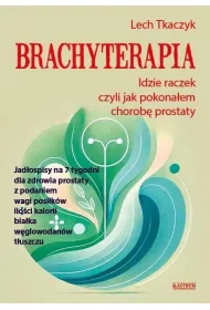 Brachyterapia. Idzie raczek, czyli jak pokona�em..