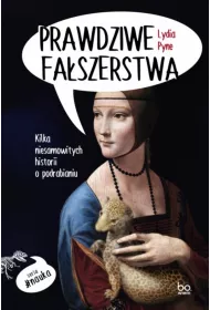 Prawdziwe fa�szerstwa. Kilka niesamowitych historii o podrabianiu