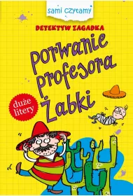 Sami czytamy. Detektyw zagadka. Porwanie profesora �abki