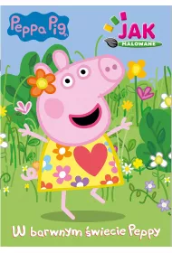 W barwnym �wiecie Peppy. Peppa Pig. Jak malowane. Cz�� 1