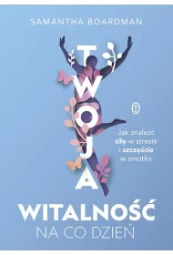 Twoja witalno�� na co dzie�. Jak znale�� si�� w stresie i szcz�cie w smutku
