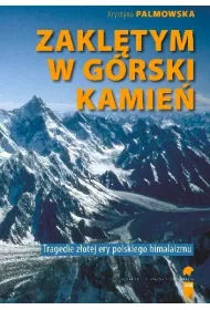 Zakl�tym w g�rski kamie�. Wypadki i tragedie Z�otej Ery himalaizmu polskiego