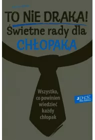 To nie draka! �wietne rady dla ch�opaka