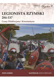 Legionista rzymski 284-337. Czasy Dioklecjana i Konstantyna