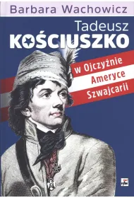 Tadeusz ko�ciuszko w ojczy�nie ameryce szwajcarii