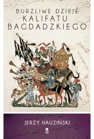 Burzliwe dzieje Kalifatu Bagdadzkiego