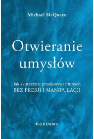 Otwieranie umys��w. Jak skutecznie przekonywa� innych bez presji i manipulacji
