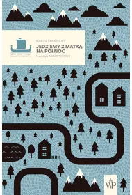 Jedziemy z matk� na p�noc. Saga rodziny Kipp�w. Tom 2