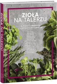 Zio�a na talerzu. 75 pysznych przepis�w i 15 aromatycznych historii