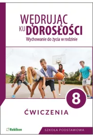 Wdrujc ku dorosoci. Wychowanie do ycia w rodzinie. wiczenia dla klasy 8 szkoy podstawowej