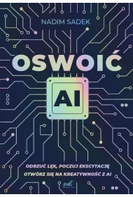 Oswoi� AI. Odrzu� l�k, poczuj ekscytacj�: otw�rz si� na kreatywno�� z AI