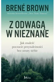 Z odwag� w nieznane. Jak znale�� poczucie przynale�no�ci bez utraty siebie