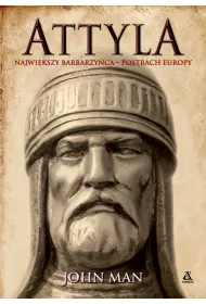 Attyla. Najwikszy barbarzyca - postrach Europy