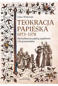 Teokracja papieska 1073-1378 Myl polityczna papiey, papalistw i ich przeciwnikw