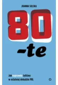 80-te. Jak naprawd� �yli�my w ostatniej dekadzie PRL