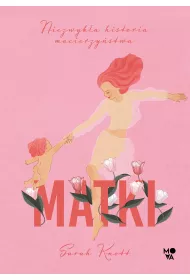 Matki. Niezwyk�a historia macierzy�stwa