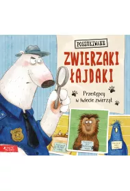 Zwierzaki �ajdaki. Przest�pcy w �wiecie zwierz�t