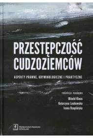 Przest�pczo�� cudzoziemc�w aspekty prawne kryminologiczne i praktyczne