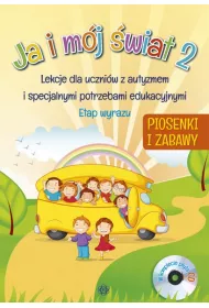 Ja i m�j �wiat 2. Lekcje dla uczni�w z autyzmem i specjalnymi potrzebami edukacyjnymi. Piosenki + CD