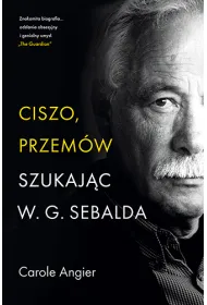 Ciszo, przem�w. Szukaj�c W.G. Sebalda