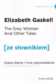 The Grey Woman and other Tales. Szara Dama i inne opowiadania z podr�cznym s�ownikiem angielsko-polskim. Poziom B1/B2