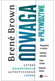 Odwaga w przywdztwie. Cztery kompetencje autentycznego lidera