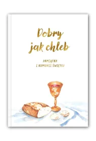 Dobry jak chleb. Pami�tka I Komunii �wi�tej