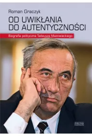 Od Uwiklania Do Autentyczno�cigraczyk Roman. Biogra. Polit. T.mazowiec