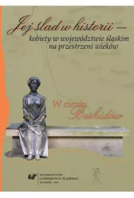 Jej �lad w historii - kobiety w wojew�dztwie �l�skim na przestrzeni wiek�w